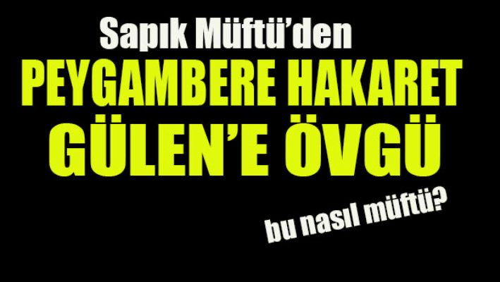 Fetö'cü müftüden Peygambere hakaret