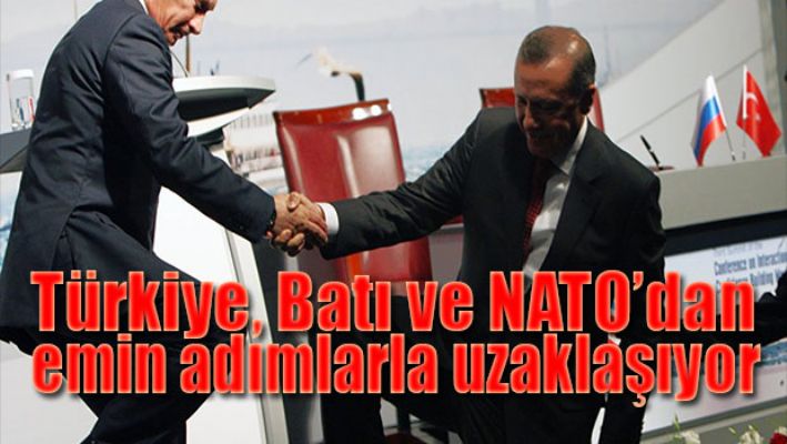 Türkiye Batı ve Nato'dan uzaklaşıyor