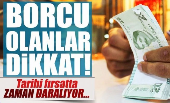 Borcu olanlar dikkat, zaman daralıyor!