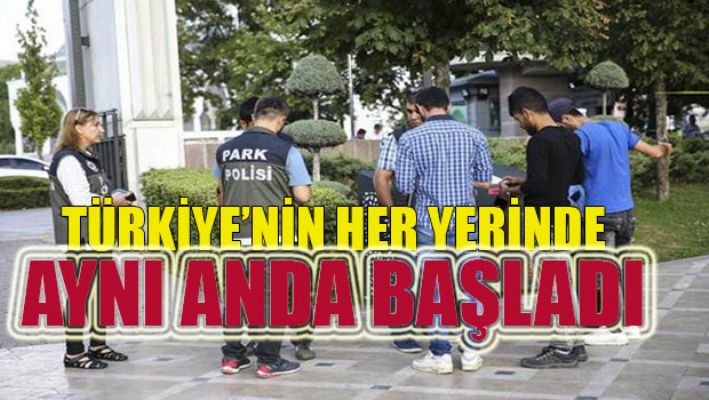 Türkiye'nin her yerinde aynı anda başladı