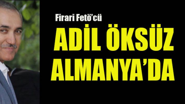 Adil Öksüz Almanya'da görüldü iddiası