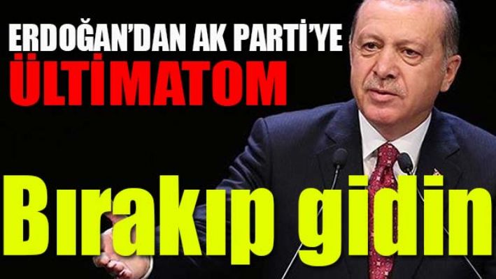 ERDOĞAN'DAN AK PARTİ'YE ÜLTİMATOM