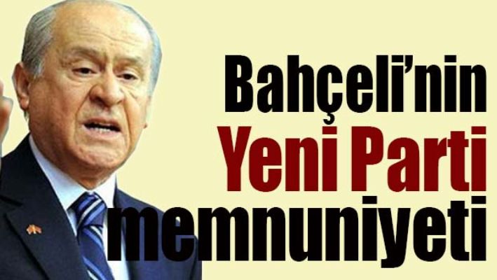 BAHÇELİ'NİN 'YENİ PARTİ' MEMNUNİYETİ