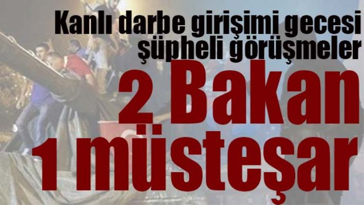 DARBE GECESİ 'ŞÜPHELİ' GÖRÜŞMELER