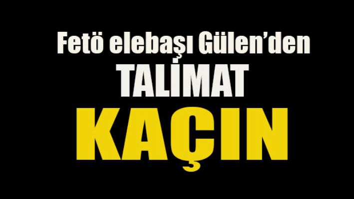 Fetö elebaşı Gülen'den talimat