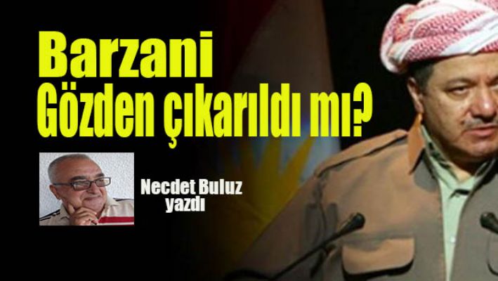 BARZANİ GÖZDEN ÇIKARILDI MI?