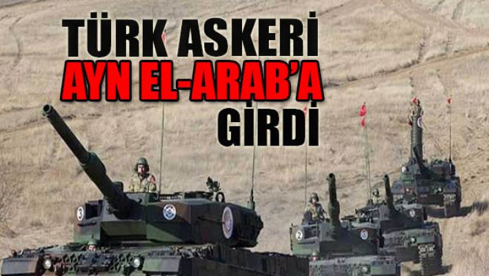Türk Askeri Ayn El-Arab'a girdi