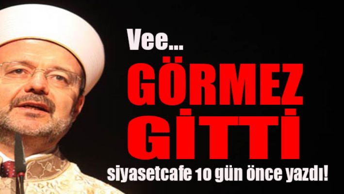 Ve.. Görmez gitti!