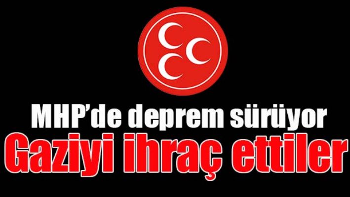 MHP Gaziyi ihraç etti!