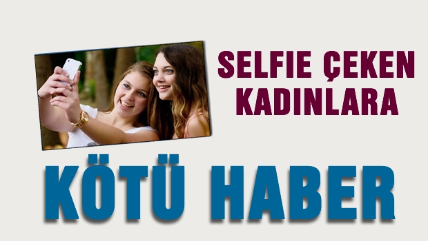 Selfie çeken kadınları bekleyen tehlike?