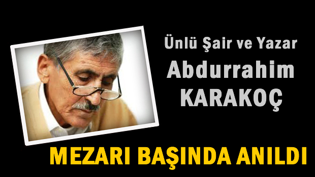 Abdurrahim Karakoç Mezarı başında anıldı