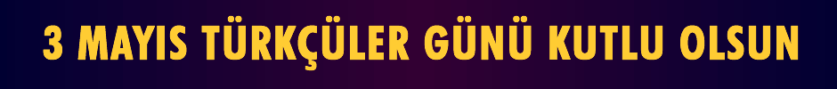 3 MAYIS TÜRKÇÜLER GÜNÜ VE TÜRKÇÜLÜK ALGISININ DEĞİŞTİRİLMESİ