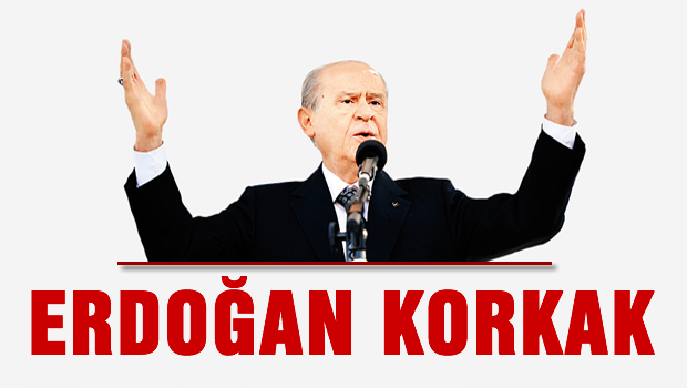 Bahçeli'den Erdoğan'a: Korkak!