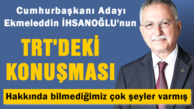 İhsanoğlu'nun TRT'de Yayınlanan Propaganda Konuşması