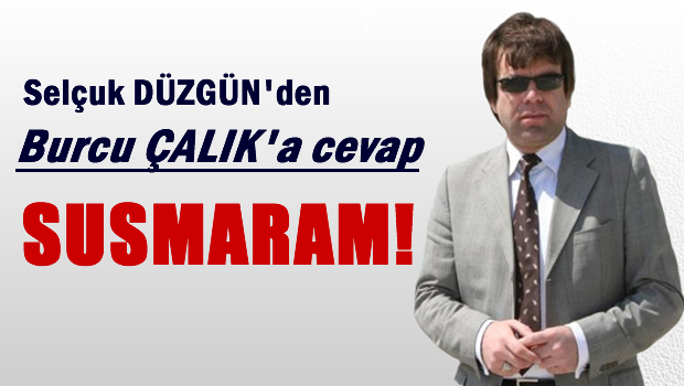 Selcuk DÜZGÜN'den Burcu Çalık'a Tokat gibi cevap