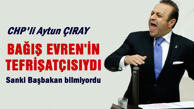 'O Bakan Evren'in tefrişatçısıydı'