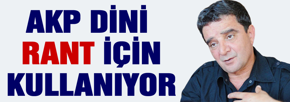 AKP Dini rant için kullanıyor