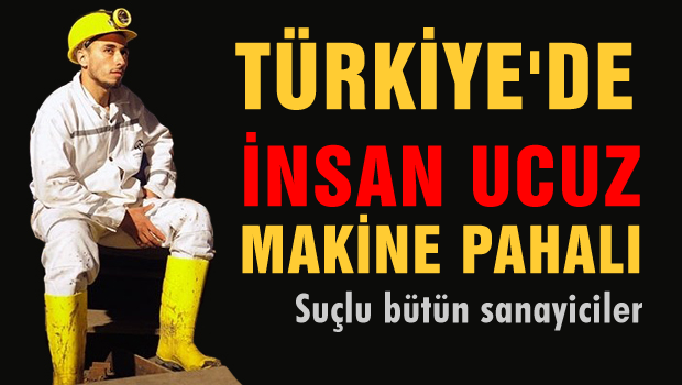 Türkiye'de İnsan ucuz, makina pahalı