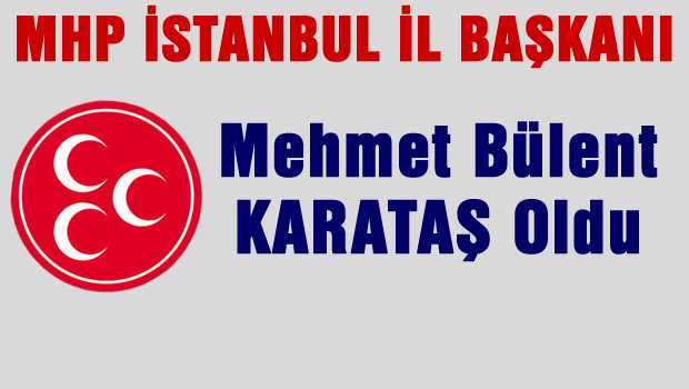 MHP İstanbul İl Başkanı Bülent Karataş
