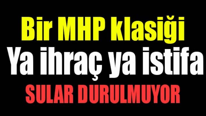 MHP'de sular durulmuyor