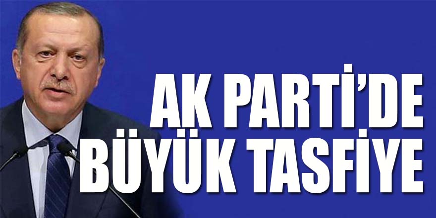 AK Parti'de büyük tasfiye