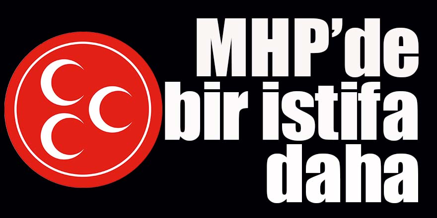 MHP'de bir istifa daha