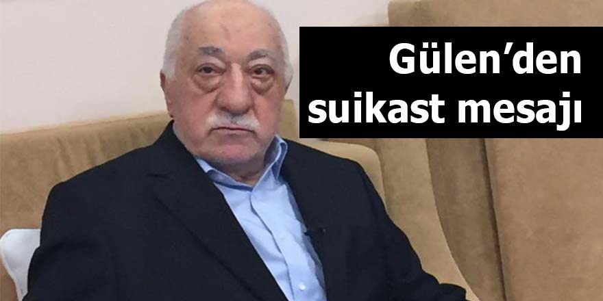 Gülen'den suikast mesajı