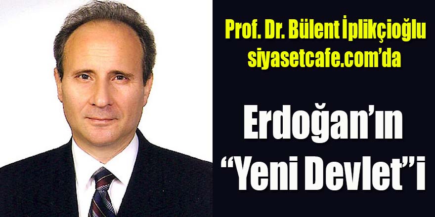 Erdoğan'ın "yeni devleti"