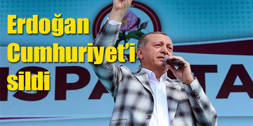 Erdoğan "Cumhuriyet"i sildi!