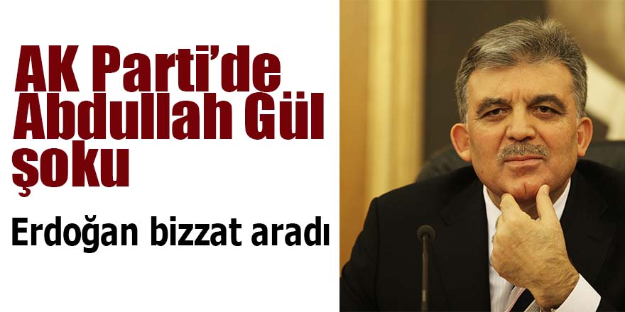 AK Parti'de Abdullah Gül şoku
