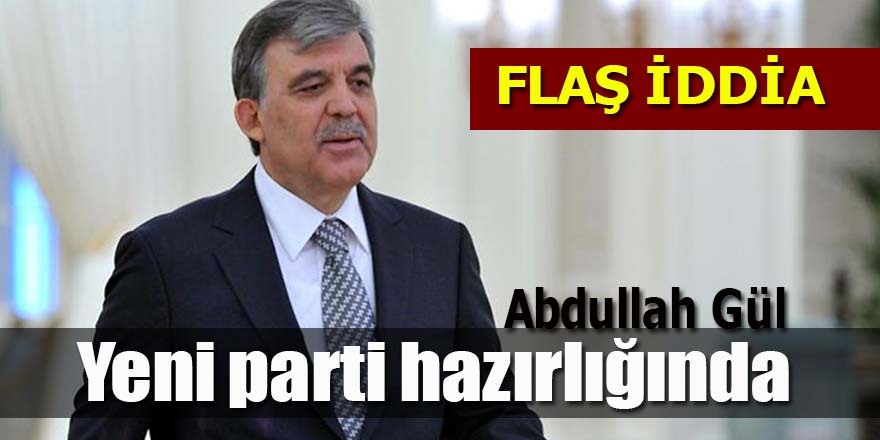 Abdullah Gül "yeni parti" hazırlığında