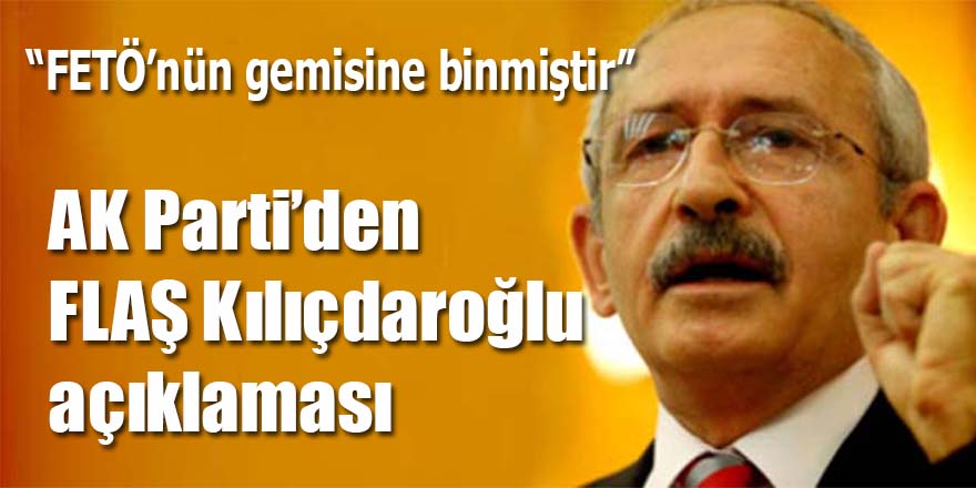 AK Parti'den flaş Kılıçdaroğlu açıklaması