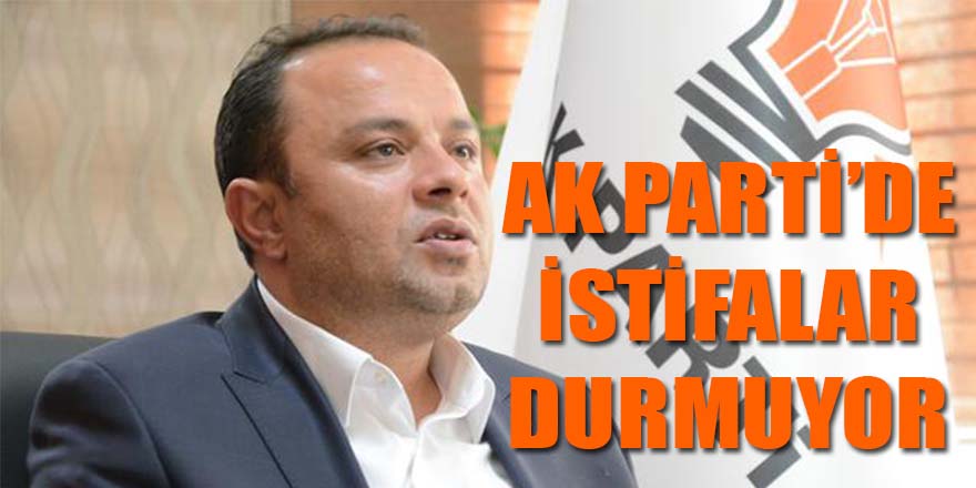 AK Parti'de istifalar durmuyor