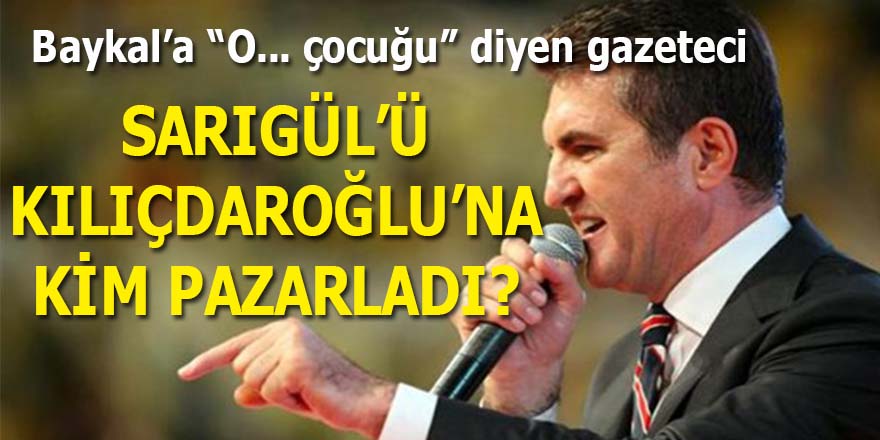 Sarıgül'ü Kılıçdaroğlu'na kim pazarladı?