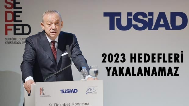 2023 hedefleri yakalanamaz!
