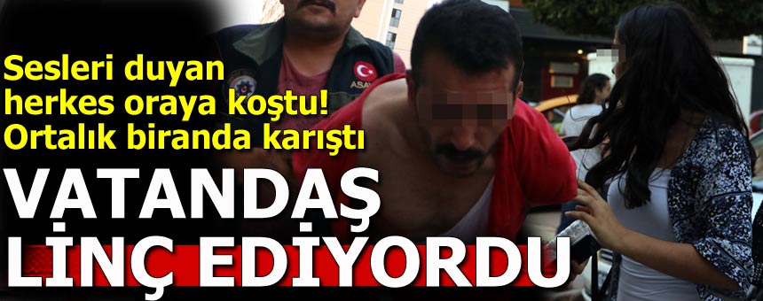 Vatandaş linç ediyordu ama sapık serbest