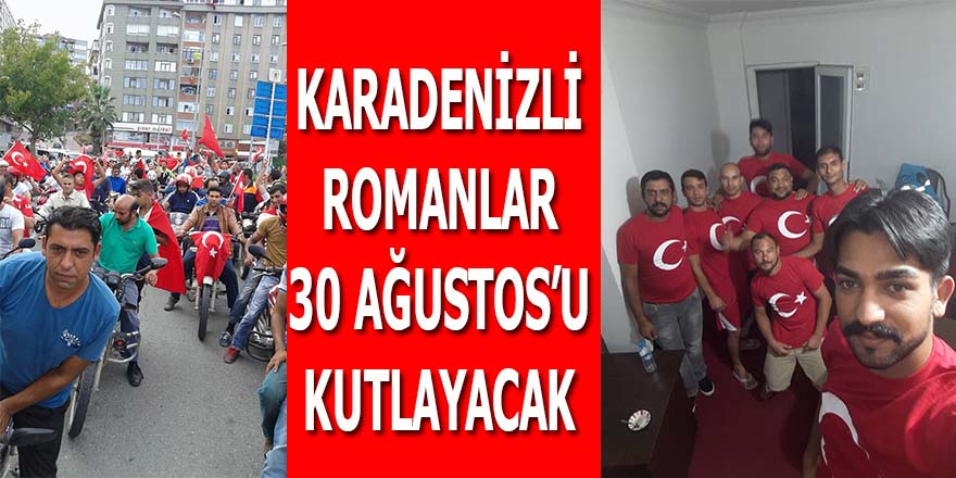 Karadenizli Romanlar 30 Ağustos’a hazırlanıyor