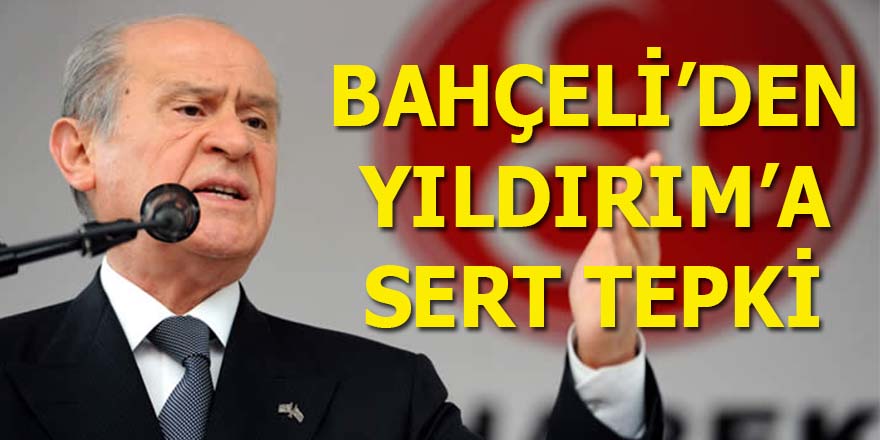 Bahçeli'den Yıldırım'a sert tepki