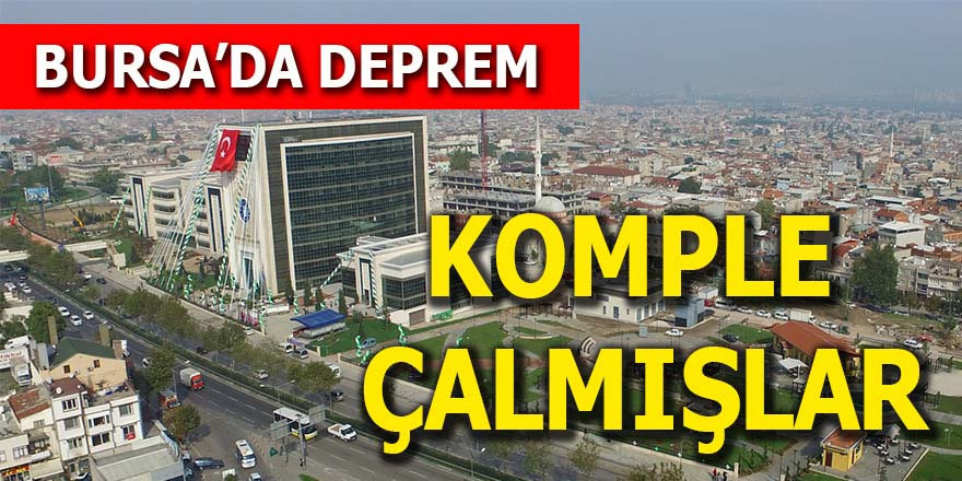 Bursa'da deprem: Komple çalmışlar
