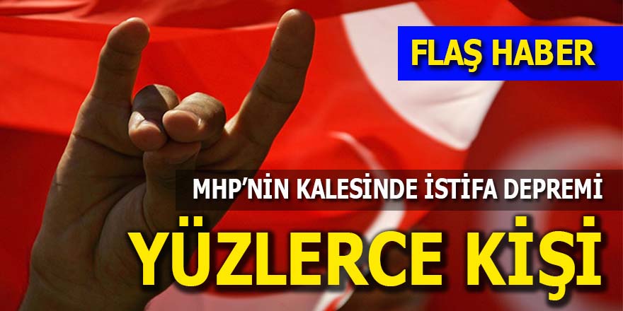 MHP'nin kalesinde istifa depremi: Yüzlerce kişi