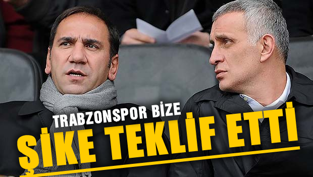 'Trabzon bize şike teklif etti'