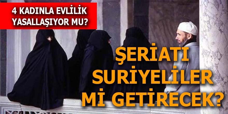 4 kadınla evlilik yasallaşıyor mu?