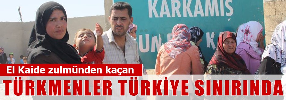 El Kaideden kaçan Türkmenler Türkiye sınırında