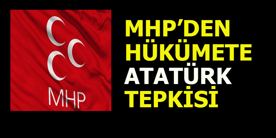 MHP'den Hükümete Atatürk tepkisi