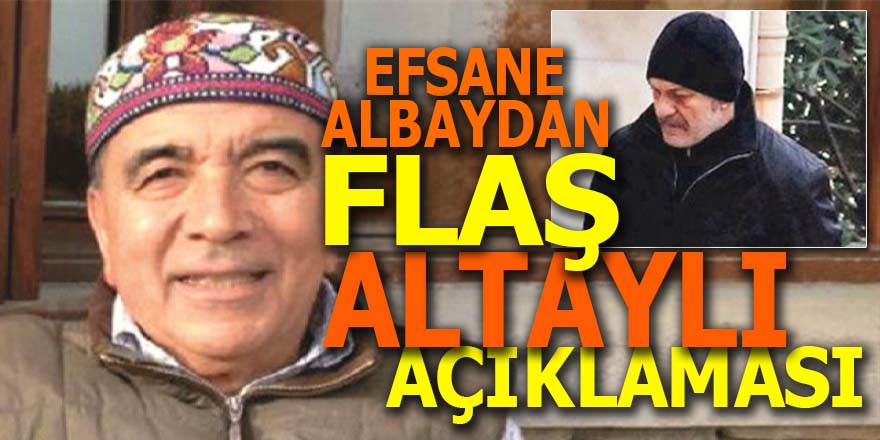 Efsane Albay Göktaş'tan flaş Altaylı açıklaması
