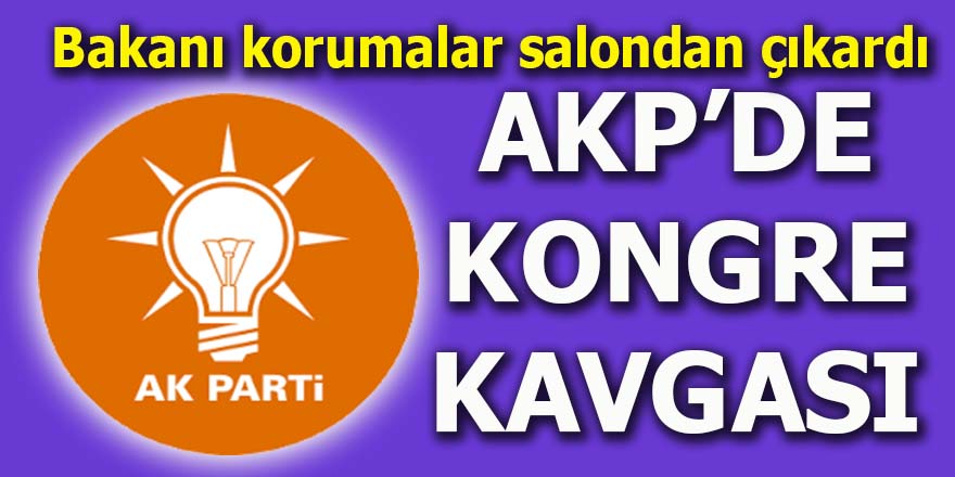 AKP'de kongre kavgası