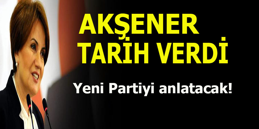 Akşener tarih verdi: Yeni partiyi anlatacak