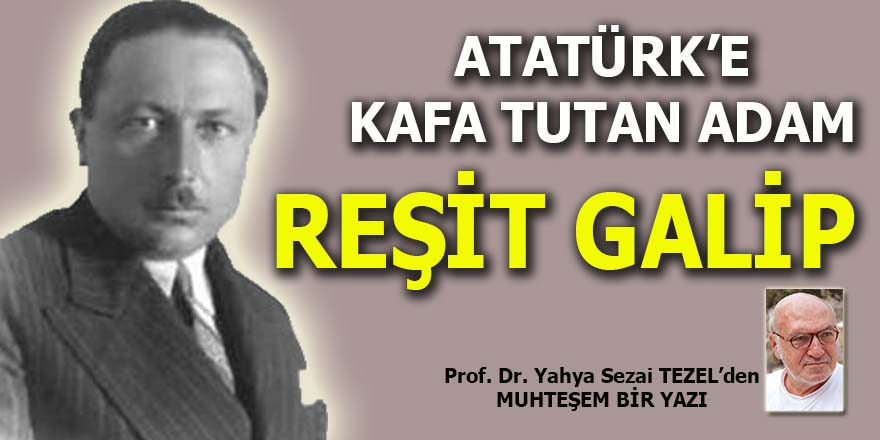 Atatürk'e kafa tutan adam: Reşit Galip