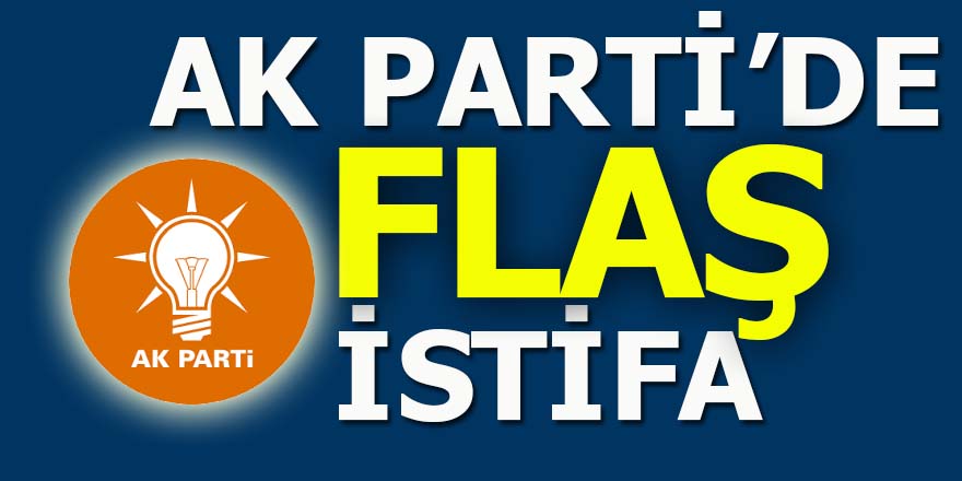 AK Parti'de flaş istifa