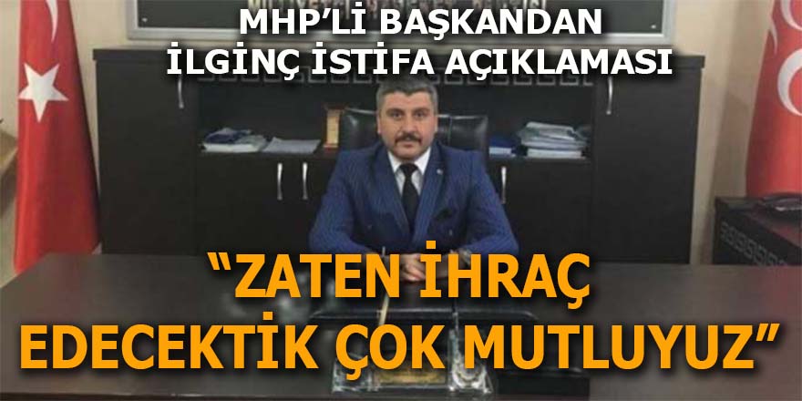 MHP'li Başkandan ilginç istifa açıklaması